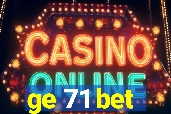 ge 71 bet